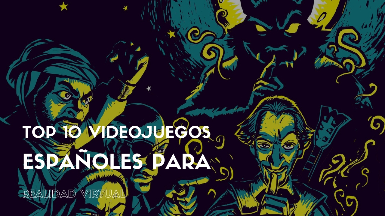 Top 10 videojuegos españoles para realidad virtual