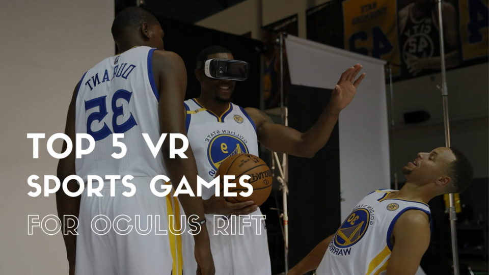 Top 5 Virtual Reality Sports Games for Oculus Rift