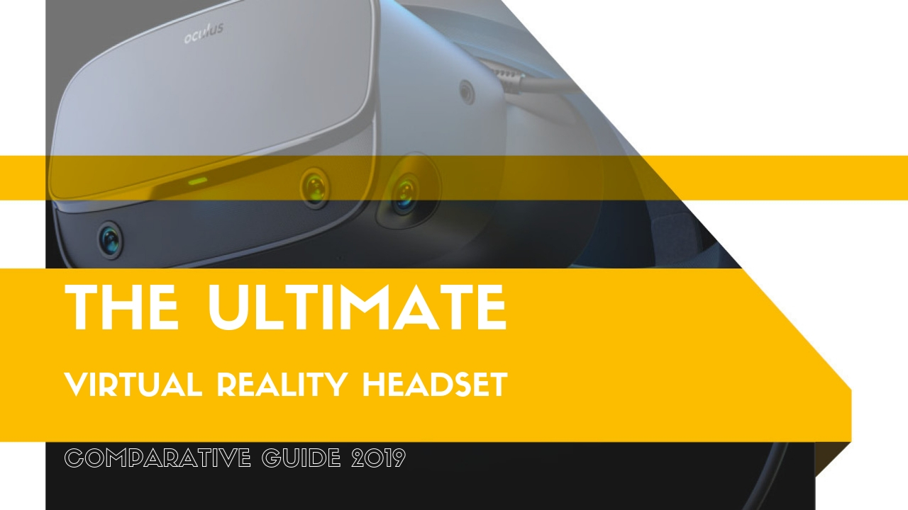 The ultimate VR headset comparative guide 2019