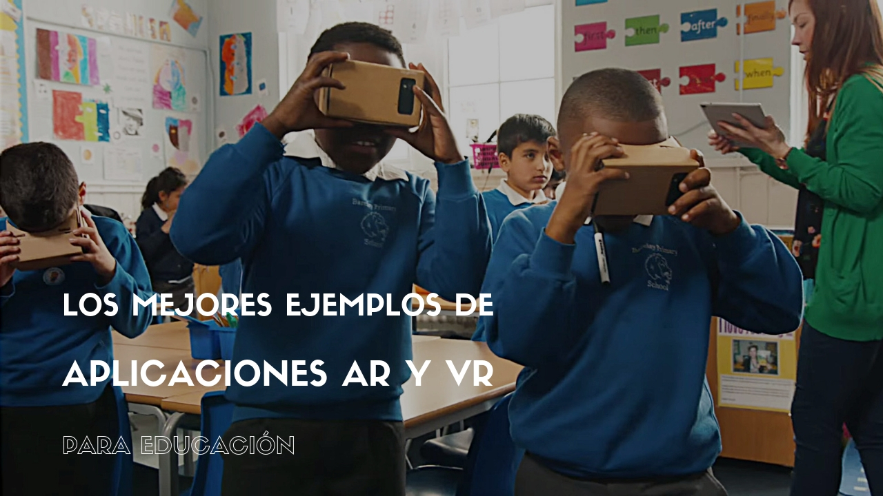 Los mejores ejemplos de aplicaciones de AR y VR para educación